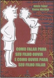 Como Falar para seu Filho Ouvir e Como Ouvir para seu Filho Falar