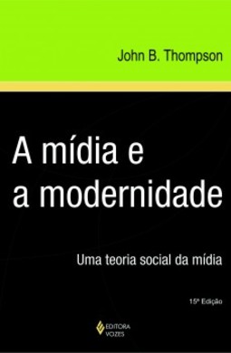 A mídia e a modernidade: uma teoria social da mídia