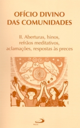 Ofício divino das comunidades: aberturas, hinos, refrãos meditativos, aclamações, respostas às preces