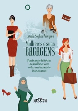 Mulheres e suas bagagens: fascinantes histórias de mulheres com vidas curiosamente interessantes