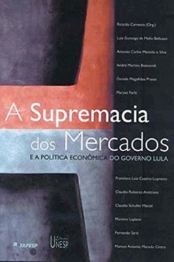 A supremacia dos mercados: e a política econômica do governo lula