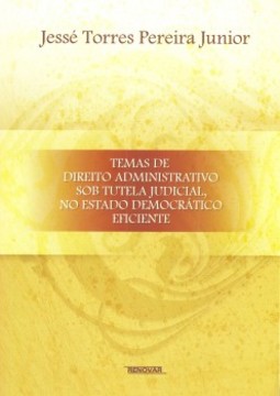 Temas de direito administrativo sob tutela judicial, no estado democrático eficiente