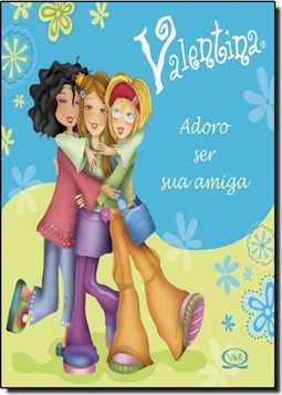 Valentina - adoro ser sua amiga