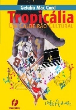 TROPICALIA - UM CALDEIRAO CULTURAL
