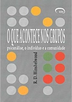 O que Acontece nos Grupos: Psicanálise, o Indivíduo e a Comunidade