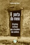 A porta do meio: a história do Brasil que o brasileiro não conhece