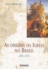 As Origens da Igreja no Brasil: 1500 a 1552