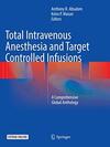 Total Intravenous Anesthesia and Target Controlled Infusions: A Comprehensive Global Anthology