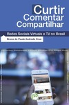 Curtir comentar compartilhar: redes sociais virtuais e TV no Brasil