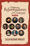 A História dos Reformadores para Crianças - Volume Único - Capa Brochura