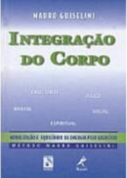 Integração do Corpo:Mobilização e Equilíbrio da Energia pelo Exercício