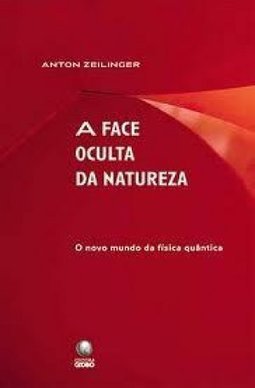 A Face Oculta da Natureza: o Novo Mundo da Física Quântica