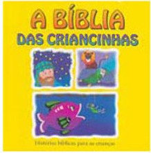 A Bíblia das Criancinhas: Histórias Bíblicas para as Crianças