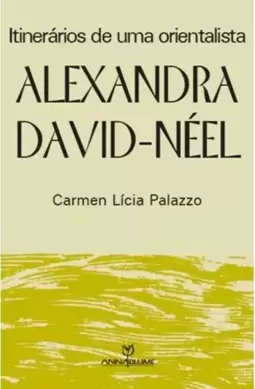 Alexandra David-Neel - Itinerarios de Uma Orientalista
