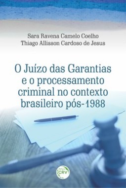 O juízo das garantias e o processamento criminal no contexto brasileiro pós-1988