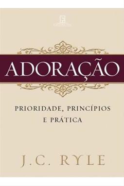 Adoração - Prioridade, Princípios e Práticas