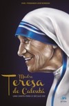Madre Teresa de Calcutá: uma santa para o século XXI