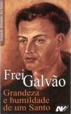 Frei Galvão: Grandeza e Humildade de um Santo