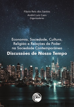 Economia, sociedade, cultura, religião e relações de poder na sociedade contemporânea: discussões de nosso tempo