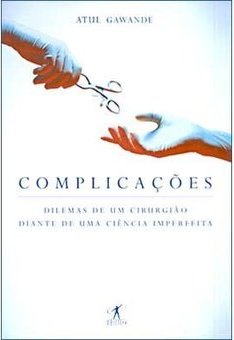 Complicações: Dilemas de um Cirurgião Diante de uma Ciência Imperfeita