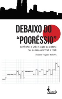 Debaixo do “pogréssio”: sambistas e urbanização paulistana nas décadas de 1950 e 1960