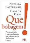 Que bobagem!: pseudociências e outros absurdos que não merecem ser levados a sério