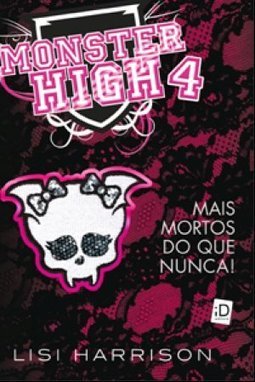 Monster High: Mais Mortos Do Que Nunca! - Volume 04 - Lisi Harrison