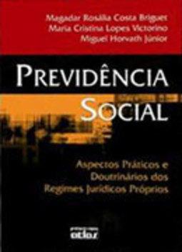 Previdência Social: Aspectos Práticos e Doutrinários dos Regimes...
