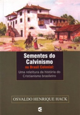 Sementes do Calvinismo no Brasil Colonial