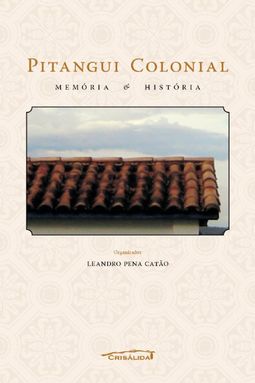 Pitangui Colonial. Historia e Memória