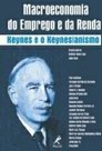 Macroeconomia do Emprego e da Renda: Keynes e o Keynesianismo