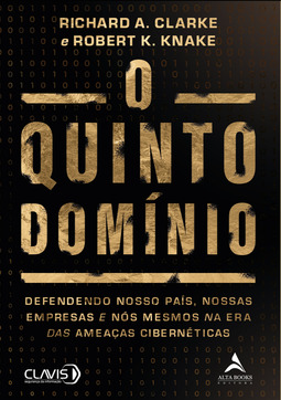 O Quinto Domínio: Defendendo Nosso País, Nossas Empresas e Nós Mesmos na Era das Ameaças Cibernéticas