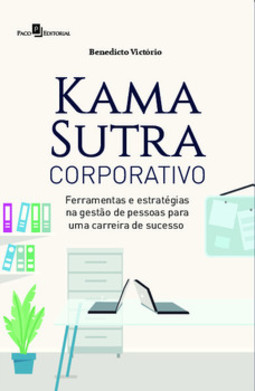 Kama Sutra corporativo: ferramentas e estratégias na gestão de pessoas para uma carreira de sucesso