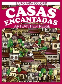 Casas encantadas: arte antiestresse - Livro para colorir
