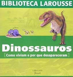 Dinossauros: Como Viviam e por que Desapareceram