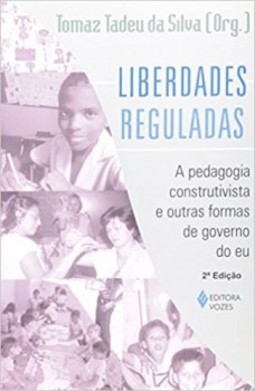 Liberdades reguladas: a pedagogia construtivista e outras formas de governo do eu