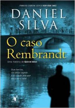 O Caso Rembrandt: Uma História De Gabriel Allon - Daniel Silva