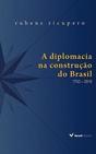 A DIPLOMACIA NA CONSTRUÇAO DO BRASIL: 1750-2016