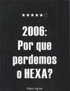 2006: POR QUE PERDEMOS O HEXA?