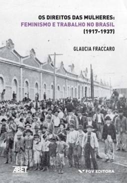 Os direitos das mulheres - Feminismo e trabalho no Brasil (1917-1937)