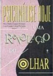 Psicanálise Hoje: uma Revolução do Olhar