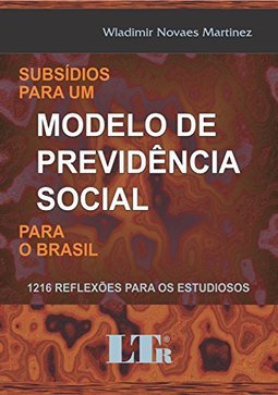 Subsídios para um modelo de previdência social para o Brasil: 1.216 reflexões para os estudiosos