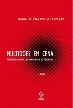Multidões em cena: propaganda política no varguismo e no peronismo