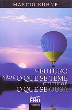 O Futuro não é o que se Teme: o Futuro é o que se Ousa