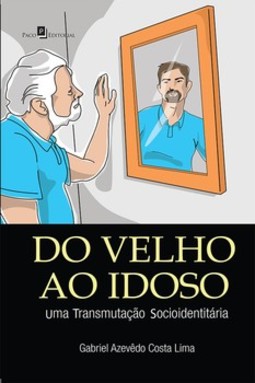 Do velho ao idoso: uma transmutação socioidentitária