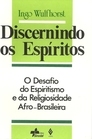 Discernindo os Espíritos - O desafio do Espiritismo e da Religiosidade Afro-Brasileira