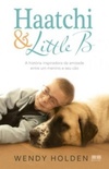 Haatchi &amp; Little B - A História Inspirada da Amizade Entre Um Menino e Seu Cão