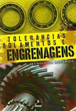 Tolerâncias Rolamentos e Engrenagens: Tecnologia Mecânca