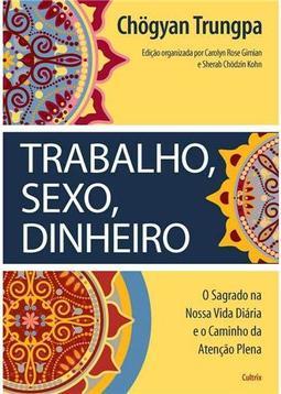 Trabalho, sexo, dinheiro: o sagrado na nossa vida diária e o caminho da atenção plena