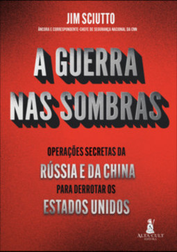 A guerra nas sombras: operações secretas da Rússia e da China para derrotar os Estados Unidos